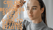 A Beginner's Guide to using CBD Oil and what it can do for you